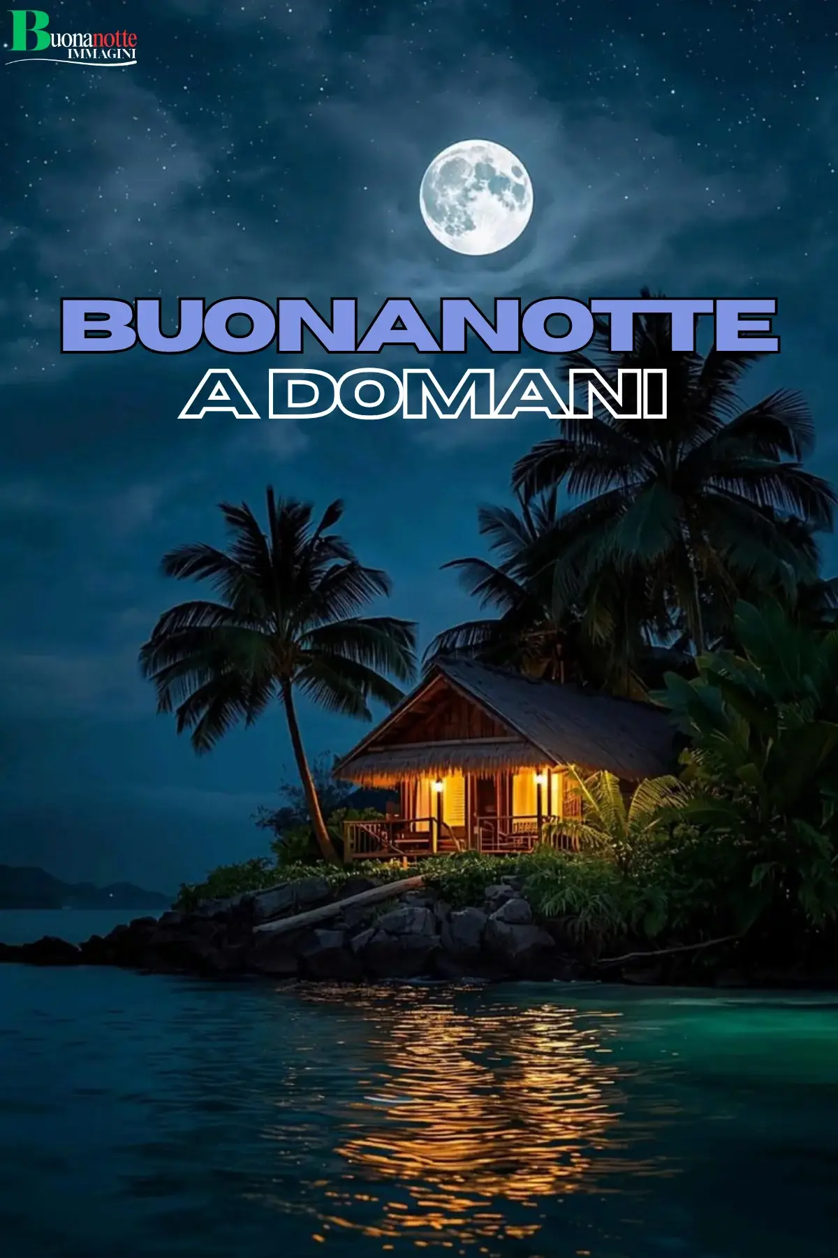 Capanna tropicale illuminata tra palme sotto luna piena buonanotte a domani