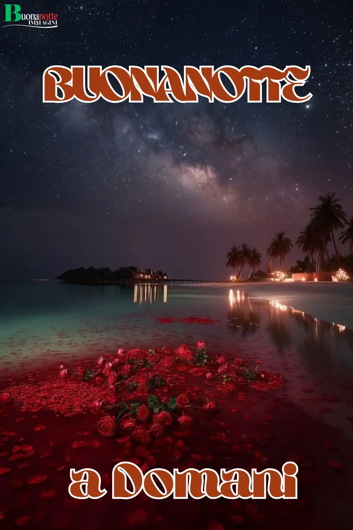 Spiaggia tropicale notturna con rose rosse e Via Lattea buonanotte a domani